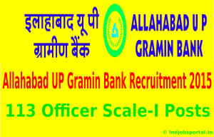 Allahabad UP Gramin Bank Recruitment 2015 For 113 Officer Scale-I Posts