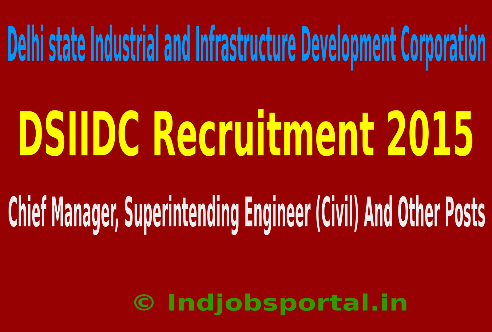 DSIIDC Recruitment 2015 For 64 Chief Manager, Superintending Engineer (Civil) And Other Posts