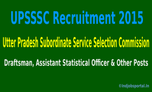 UPSSSC Recruitment 2015 Apply Online For 193 Draftsman, Assistant Statistical Officer & Other Posts