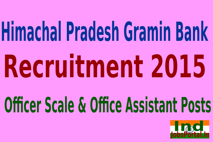 Himachal Pradesh Gramin Bank Recruitment 2015 For 203 Officer Scale & Office Assistant Posts