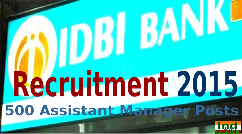 IDBI Bank Recruitment 2015 For 500 Assistant Manager Posts