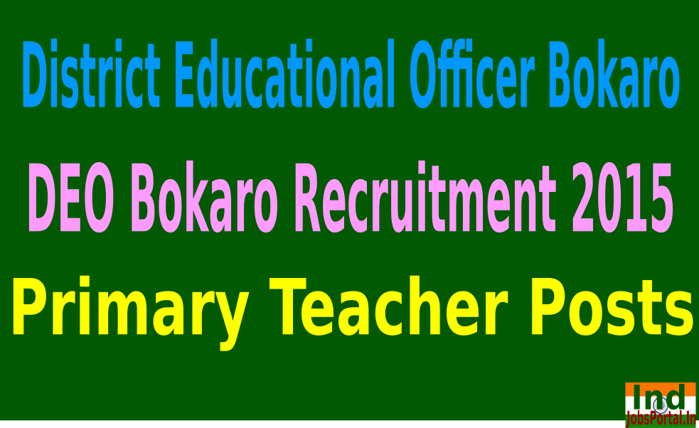 DEO Bokaro Recruitment 2015 For 680 Primary Teacher Posts