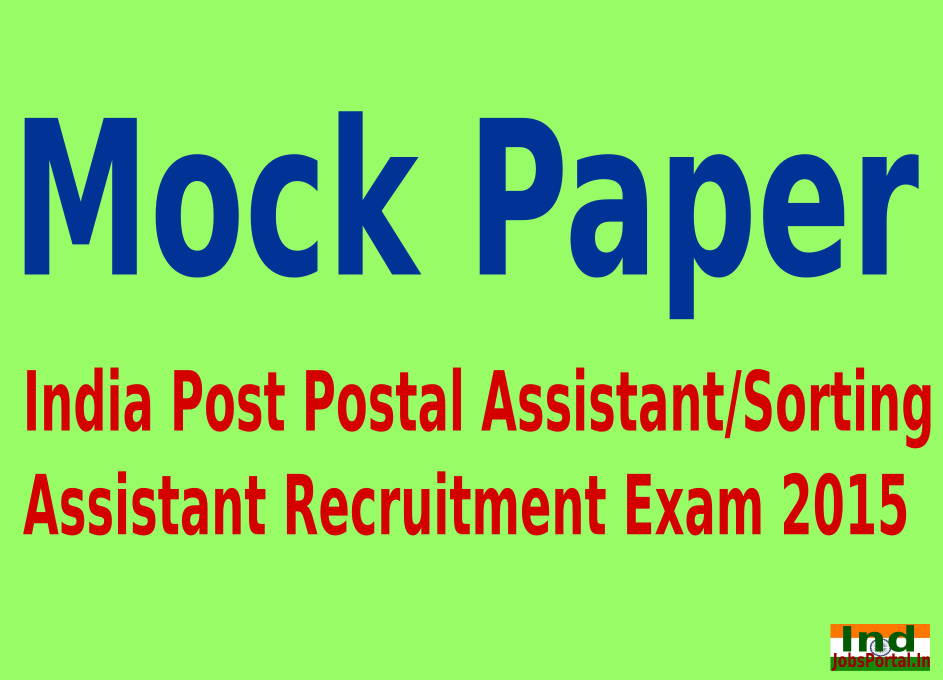 Mock Paper: India Post Postal Assistant/Sorting Assistant Recruitment Exam 2015