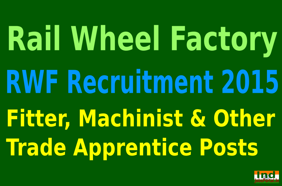 Rail Wheel Factory (RWF) Recruitment 2015 For 192 Fitter, Machinist & Other Posts