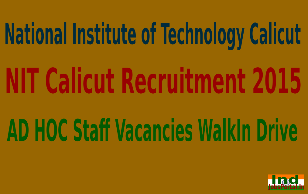 NIT Calicut Recruitment 2015 For 105 AD HOC Staff Vacancies WalkIn Drive